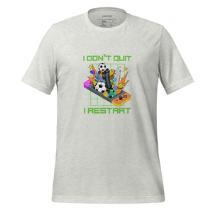 Unisex T-shirt, I don't quit I restart