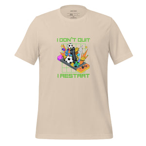 Unisex T-shirt, I don't quit I restart